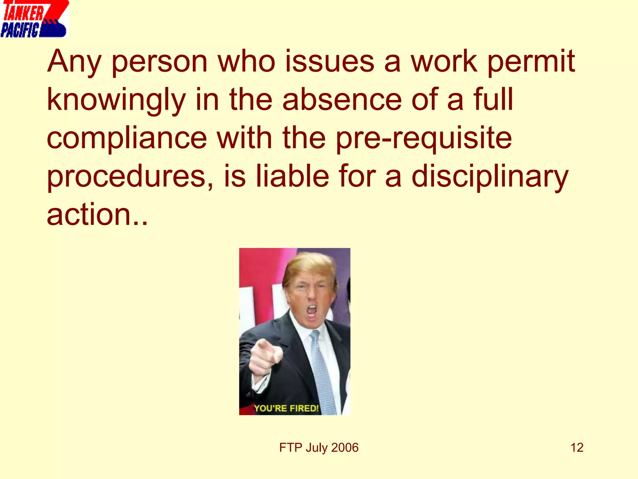 FTP July 2006 12
Any person who issues a work permit
knowingly in the absence of a full
compliance with the pre-requisite
procedures, is liable for a disciplinary
action..
 
