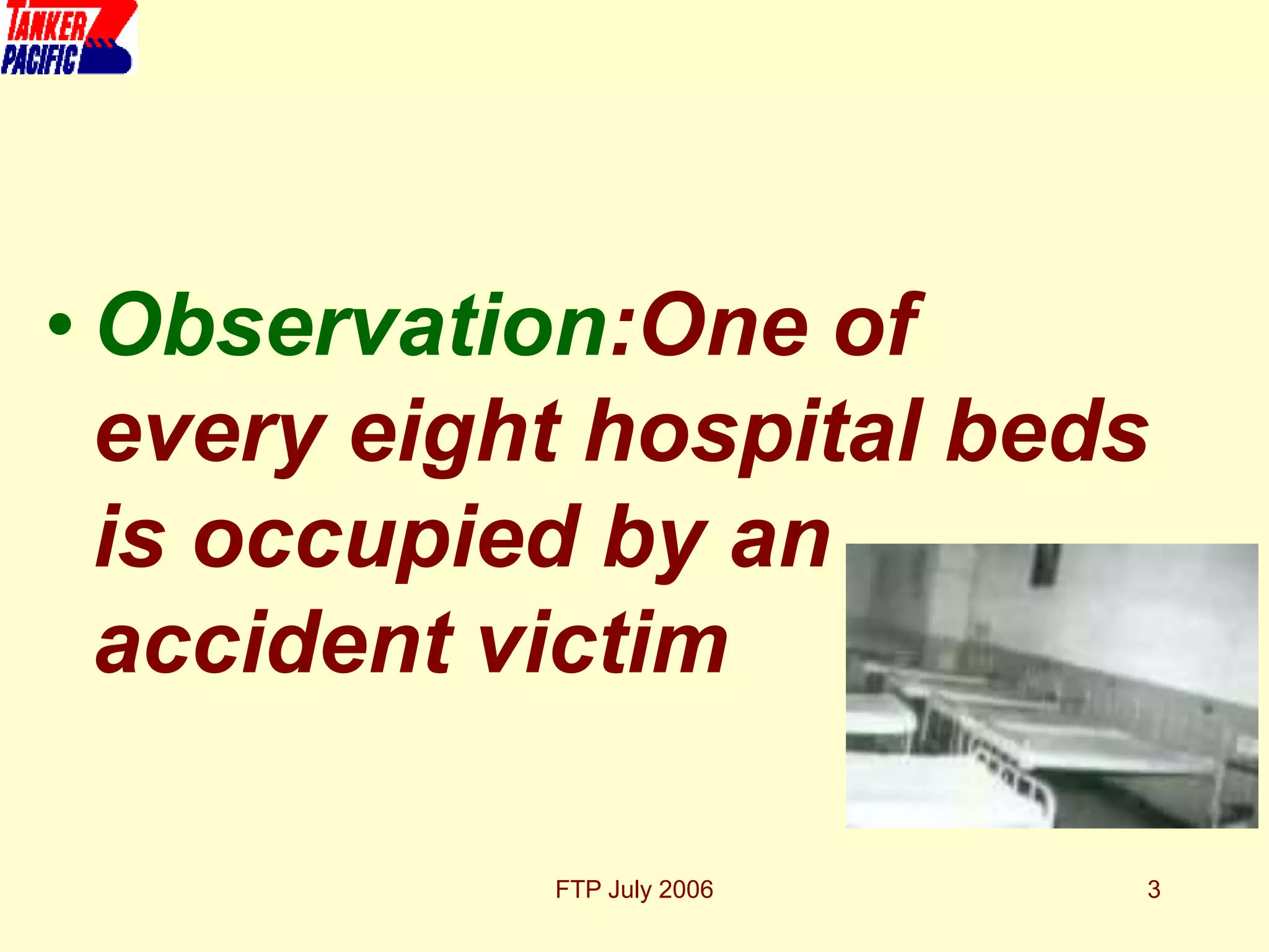 FTP July 2006 3
• Observation:One of
every eight hospital beds
is occupied by an
accident victim
 