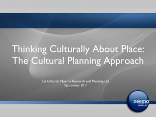 Thinking Culturally About Place: The Cultural Planning Approach  ,[object Object],[object Object]