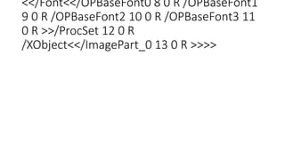 <</Font<</OPBaseFont0 8 0 R /OPBaseFont1
9 0 R /OPBaseFont2 10 0 R /OPBaseFont3 11
0 R >>/ProcSet 12 0 R
/XObject<</ImageP...