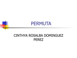 PERMUTA CINTHYA ROSALBA DOMINGUEZ PEREZ 