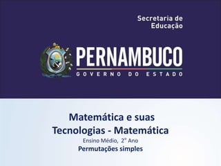 Matemática e suas
Tecnologias - Matemática
Ensino Médio, 2° Ano
Permutações simples
 