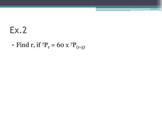 Ex.2
• Find r, if 7Pr = 60 x 7P(r-3)
 