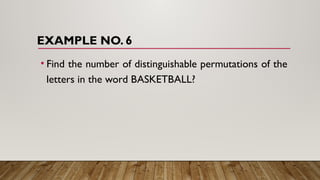 EXAMPLE NO. 6
• Find the number of distinguishable permutations of the
letters in the word BASKETBALL?
 