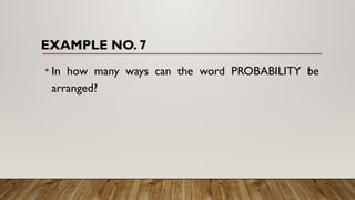 EXAMPLE NO. 7
• In how many ways can the word PROBABILITY be
arranged?
 