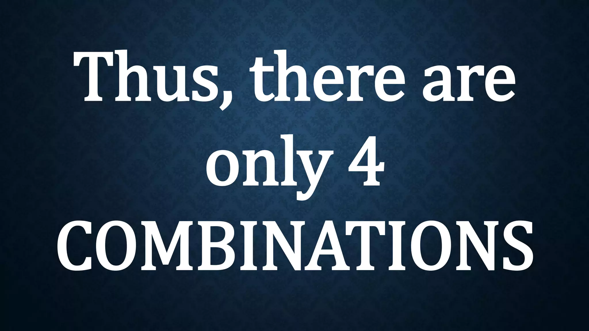 Thus, there are
only 4
COMBINATIONS
 