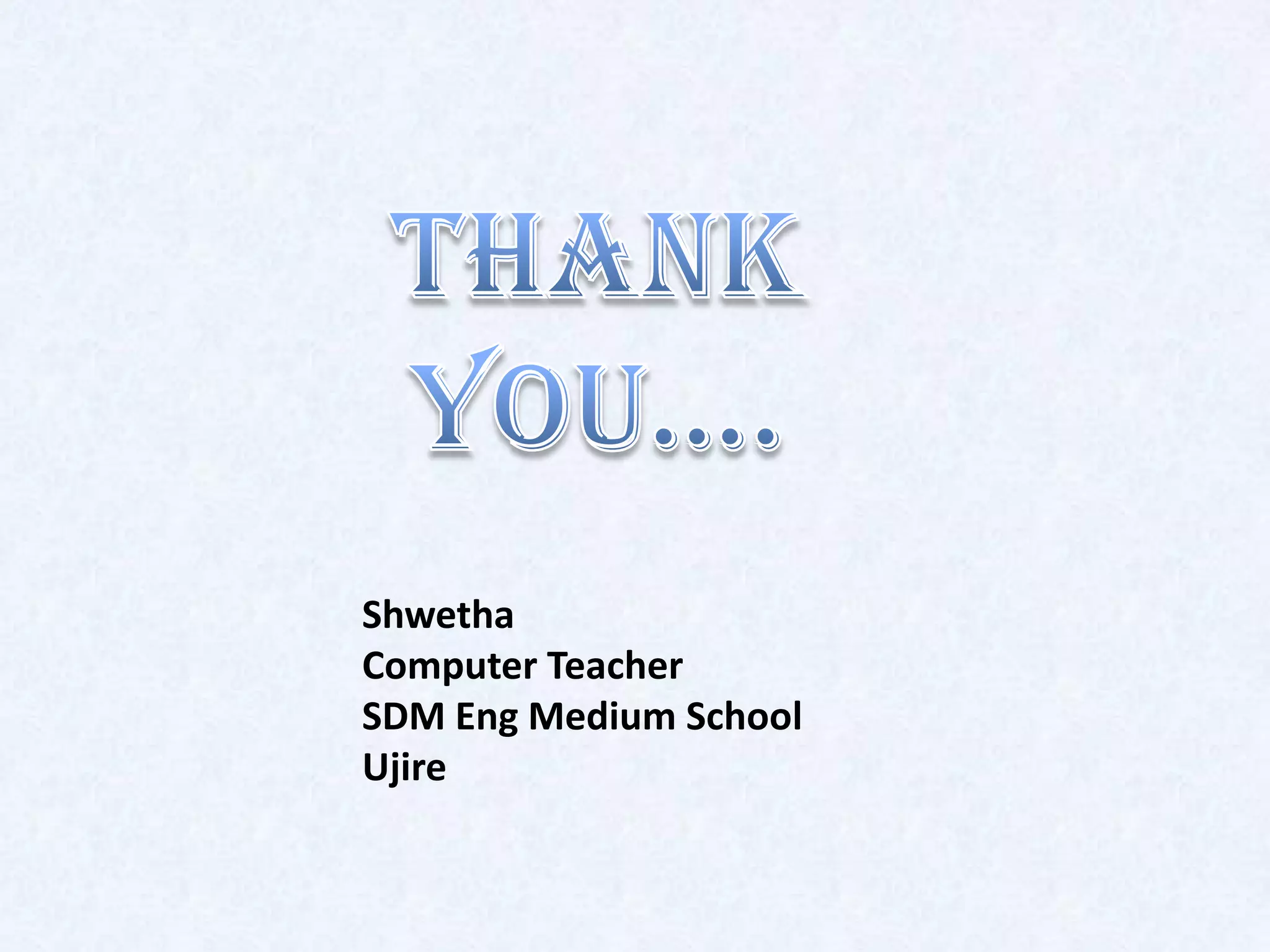 Shwetha
Computer Teacher
SDM Eng Medium School
Ujire
 
