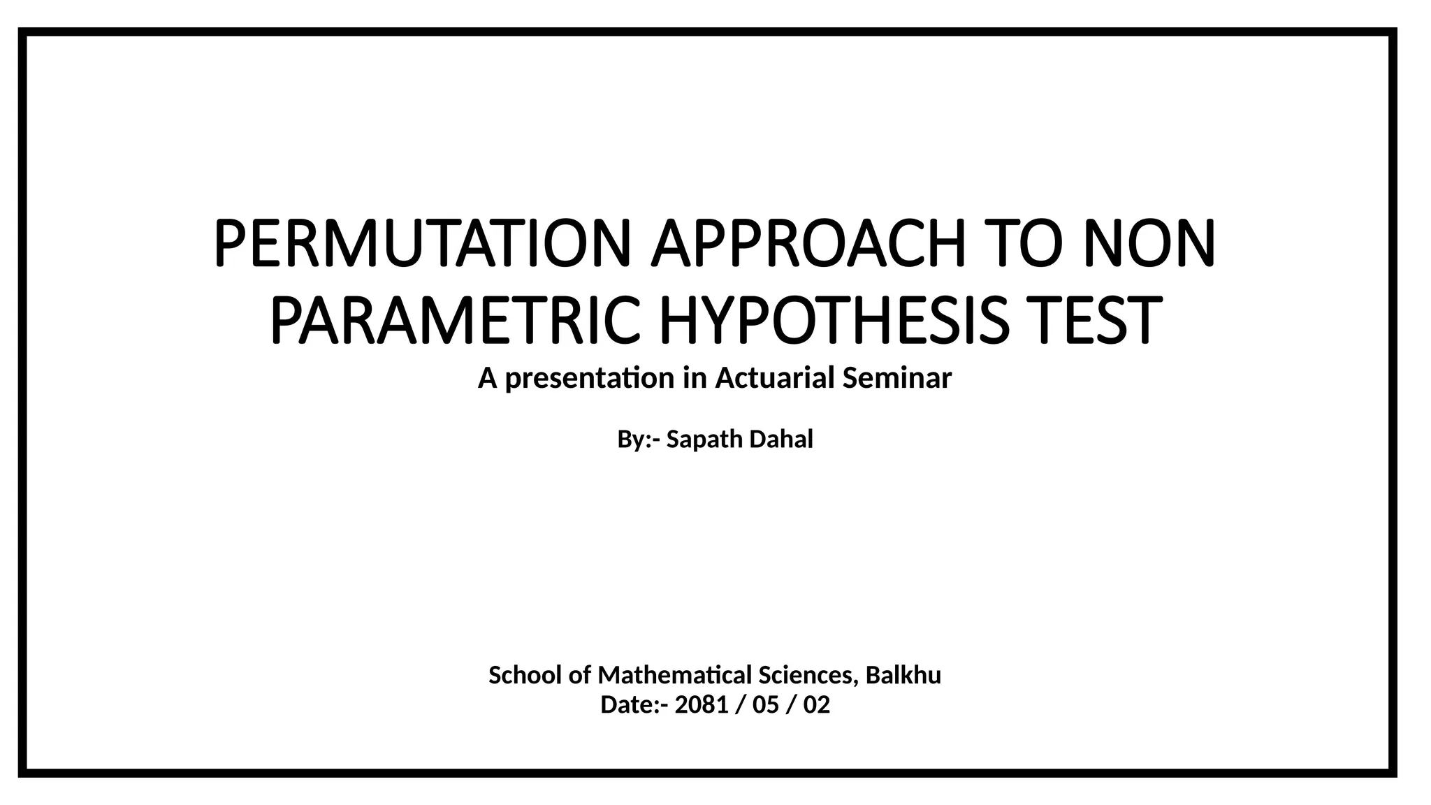 PERMUTATION APPROACH TO NON PARAMETRIC HYPOTHESIS TEST [Autosaved].pptx