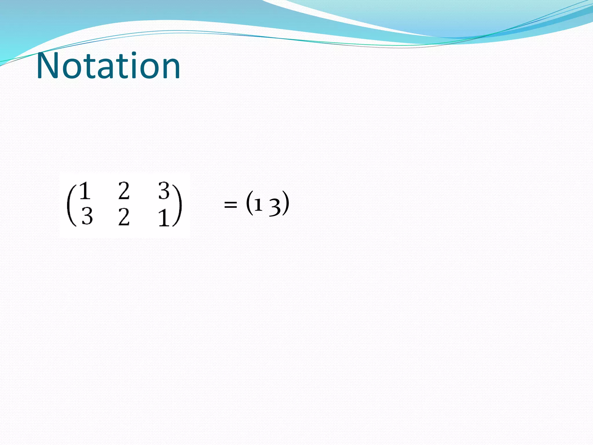 Notation
= (1 3)
 