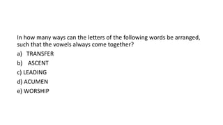In how many ways can the letters of the following words be arranged,
such that the vowels always come together?
a) TRANSFER
b) ASCENT
c) LEADING
d) ACUMEN
e) WORSHIP
 