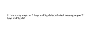 In how many ways can 3 boys and 5 girls be selected from a group of 7
boys and 9 girls?
 