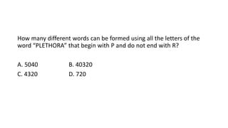 How many different words can be formed using all the letters of the
word “PLETHORA” that begin with P and do not end with R?
A. 5040 B. 40320
C. 4320 D. 720
 
