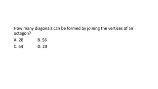How many diagonals can be formed by joining the vertices of an
octagon?
A. 28 B. 56
C. 64 D. 20
 