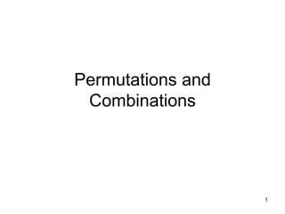 1
Permutations and
Combinations
 