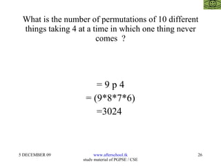 What is the number of permutations of 10 different things taking 4 at a time in which one thing never comes  ? = 9 p 4 = (9*8*7*6) =3024  