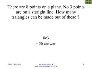 There are 8 points on a plane. No 3 points are on a straight line. How many traiangles can be made out of these ?  8c3 = 56 answer  