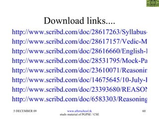 Download links.... http://www.scribd.com/doc/28617263/Syllabus-of-Mat-Rmat-Cet-2010 http://www.scribd.com/doc/28617157/Vedic-Mathematics-for-All http://www.scribd.com/doc/28616660/English-Improvement-for-Competitive-Examinations-and-Aptitude-Tests http://www.scribd.com/doc/28531795/Mock-Paper-Cat-Rmat-Mat-Sbi-Bank-Po-Aptitude-Tests http://www.scribd.com/doc/23610071/Reasoning http://www.scribd.com/doc/14675645/10-July-Reasoning-II http://www.scribd.com/doc/23393680/REASONING-AFTERSCHOOOL http://www.scribd.com/doc/6583303/Reasoning-Afterschoool 