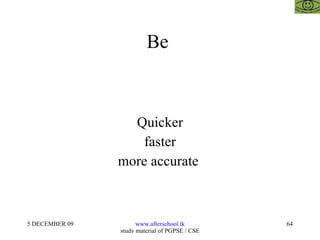 Be  Quicker faster more accurate  