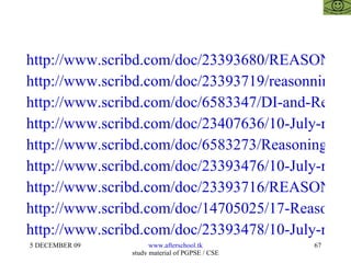 http://www.scribd.com/doc/23393680/REASONING-AFTERSCHOOOL http://www.scribd.com/doc/23393719/reasonning-44 http://www.scribd.com/doc/6583347/DI-and-Reasoning http://www.scribd.com/doc/23407636/10-July-reasoning http://www.scribd.com/doc/6583273/Reasoning-Quiz http://www.scribd.com/doc/23393476/10-July-reasoning http://www.scribd.com/doc/23393716/REASONING-QUIZ http://www.scribd.com/doc/14705025/17-Reasoning-II http://www.scribd.com/doc/23393478/10-July-reasoning-II 