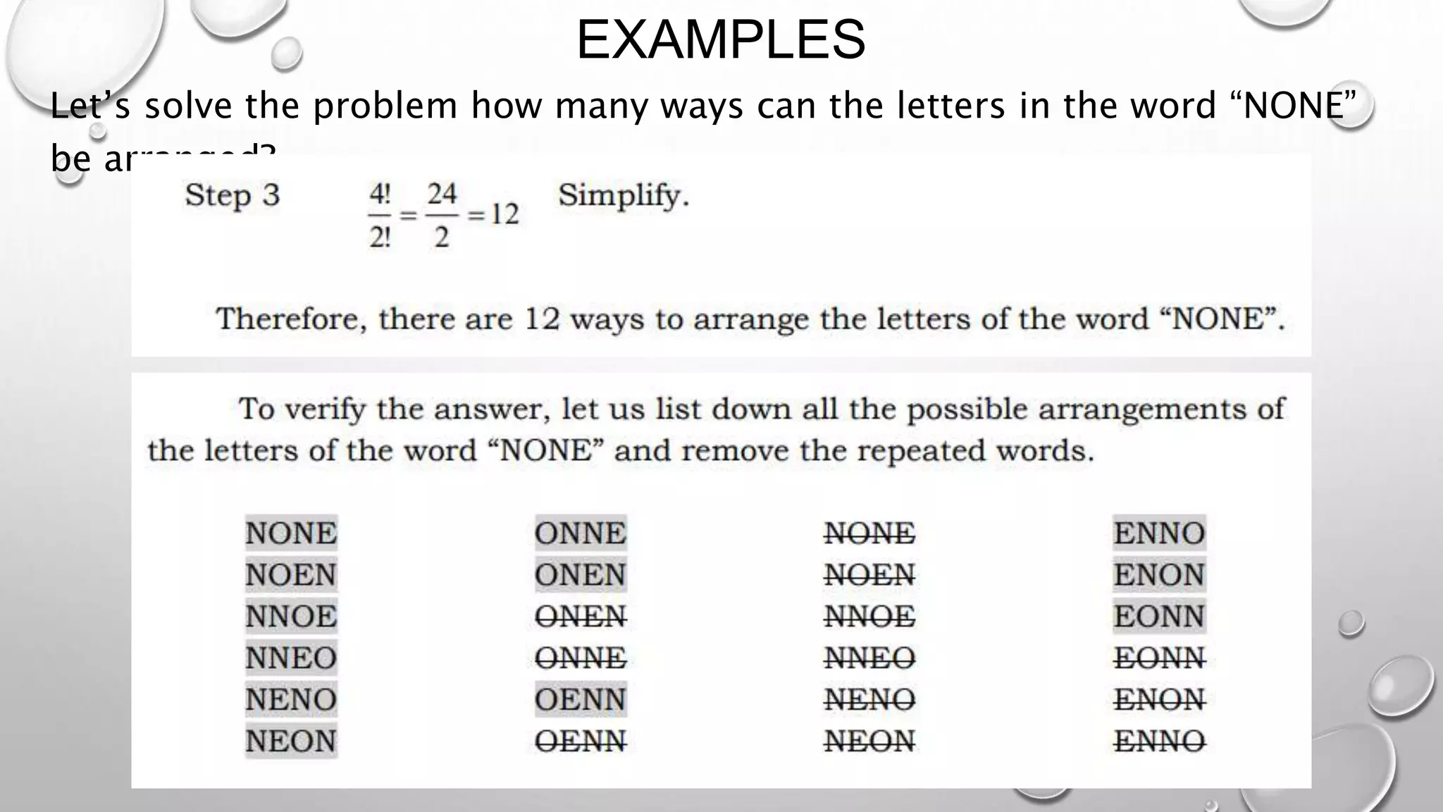 EXAMPLES
Let’s solve the problem how many ways can the letters in the word “NONE”
be arranged?
 
