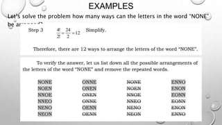 EXAMPLES
Let’s solve the problem how many ways can the letters in the word “NONE”
be arranged?
 