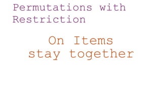 Permutations with
Restriction
On Items
stay together