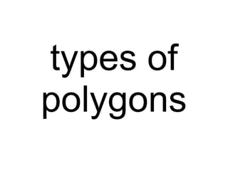types of
polygons
 