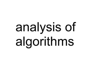 analysis of
algorithms
 