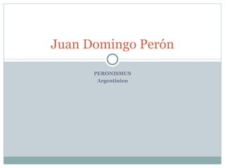 PERONISMUS Argentinien Juan Domingo Perón 