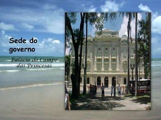 Sede do
governo
Palácio do Campo
  das Princesas
 