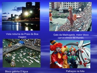 Vista noturna da Praia de Boa Viagem Galo da Madrugada, maior bloco carnavalesco do mundo. Bloco galinha D’água Palhaços na folia 