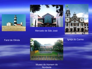 Farol de Olinda Igreja do Carmo Mercado de São José Museu do Homem do Nordeste 