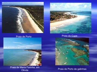 Praia de Porto  Praia do Cupe  Praia de Maria Farinha, em Olinda Praia de Porto de galinhas 