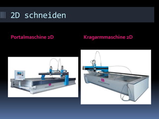 2D schneiden
Portalmaschine 2D

Kragarmmaschine 2D

 