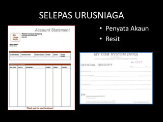 SELEPAS URUSNIAGA
            • Penyata Akaun
            • Resit
 