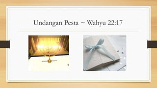 Undangan Pesta ~ Wahyu 22:17

 