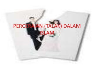 PERCERAIAN (TALAK) DALAM 
ISLAM 
 