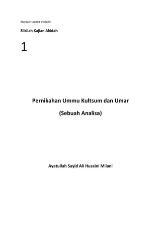 Markaz Haqoeq-e Islami

Silsilah Kajian Akidah

1

Pernikahan Ummu Kultsum dan Umar
(Sebuah Analisa)

Ayatullah Sayid Ali Husaini Milani

 