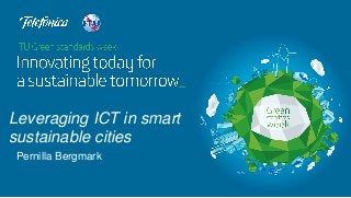 Pernilla Bergmark
Leveraging ICT in smart
sustainable cities
 