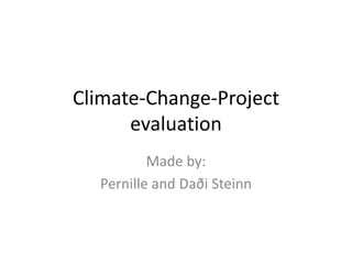 Climate-Change-Projectevaluation Made by: Pernille and DaðiSteinn 