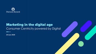 Consumer Centricity powered by Digital
25 June 2019
 