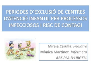 Mireia Carulla. Pediatre
Mònica Martínez. Infermera
ABS PLA D’URGELL
 