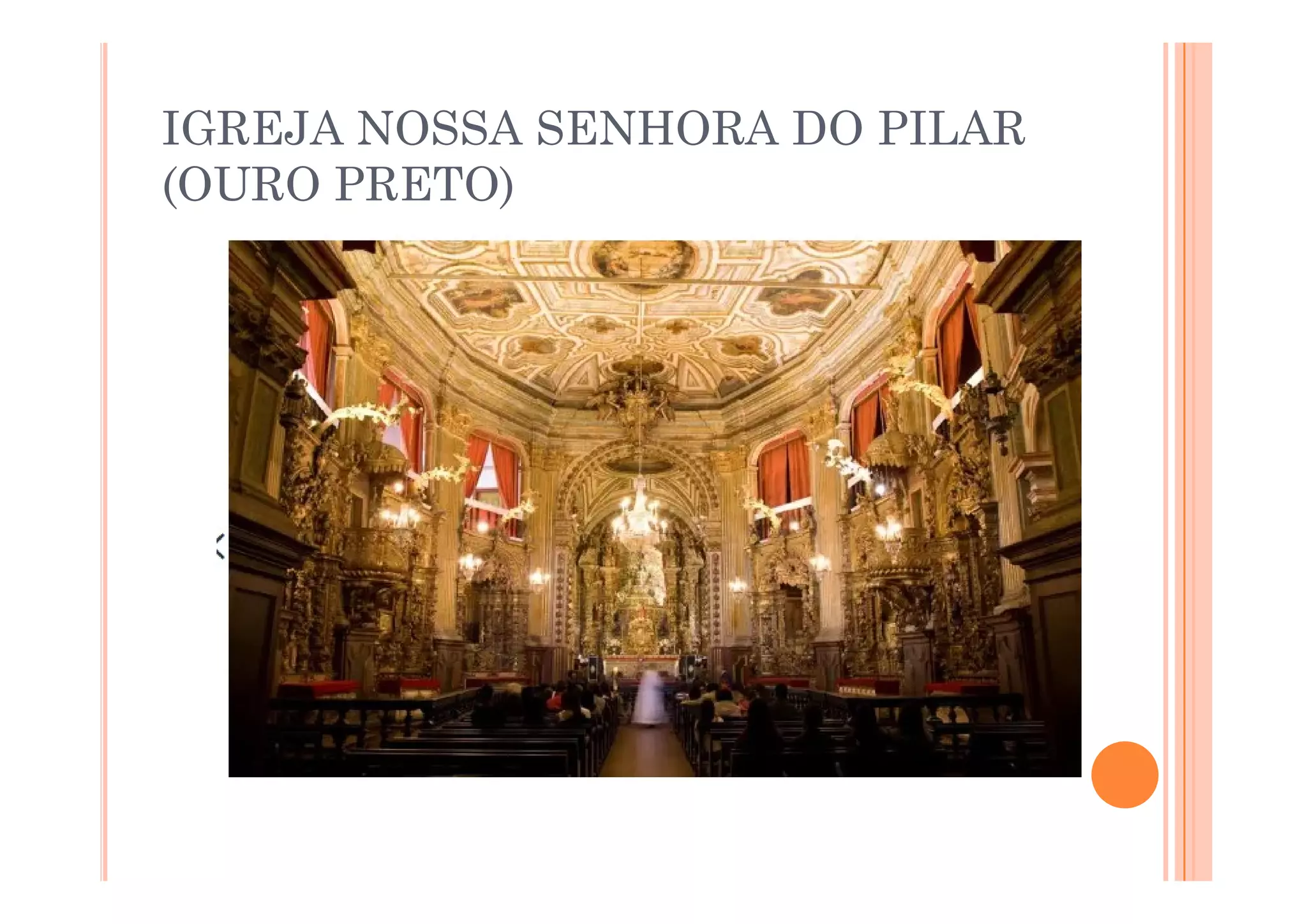 IGREJA NOSSA SENHORA DO PILAR
(OURO PRETO)
 