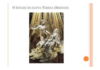 O ÊXTASE DE SANTA TERESA (BERNINI)
 