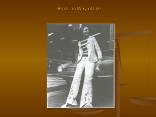 Brazilian Way of LifeBrazilian Way of Life
 