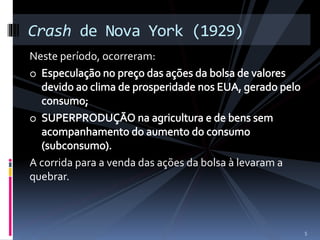 Crash de Nova York (1929) 
Neste período, ocorreram: 
A corrida para a venda das ações da bolsa à levaram a 
quebrar. 
5 
 