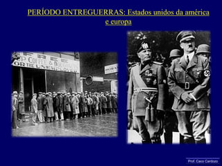PERÍODO ENTREGUERRAS: Estados unidos da américa e europaProf. Caco Cardozo