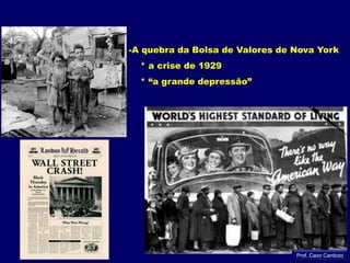 A quebra da Bolsa de Valores de Nova York    * a crise de 1929* “a grande depressão”Prof. Caco Cardozo