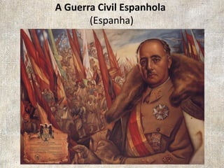 A Guerra Civil Espanhola
(Espanha)
 