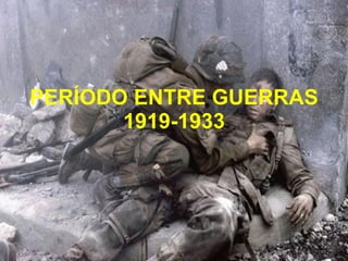 PERÍODO ENTRE GUERRAS 1919-1933 